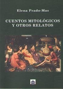 Cuentos mitológicos y otros relatos - Prado-Mas, Elena