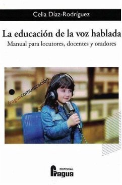 La educación de la voz hablada : manual para locutores, docentes y oradores - Díaz-Rodríguez, Celia