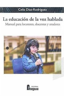 La educación de la voz hablada : manual para locutores, docentes y oradores - Díaz-Rodríguez, Celia