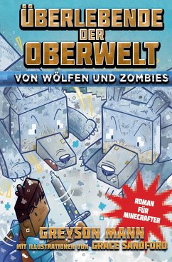 Überlebende der Oberwelt: Von Wölfen und Zombies - Roman für Minecrafter - Mann, Greyson