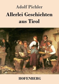 Allerlei Geschichten aus Tirol - Pichler, Adolf