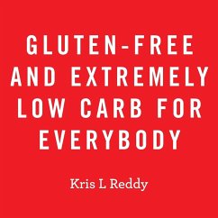 Gluten-Free and Extremely Low Carb for Everybody - Reddy, Kris L