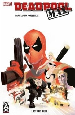 Deadpool MAX - Lust und Hiebe - Lapham, David;Baker, Kyle