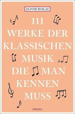 111 Werke der klassischen Musik, die man kennen muss - Buslau, Oliver