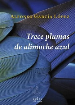 Trece plumas de alimoche azul - García López, Alfonso
