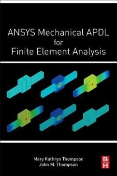 Ansys Mechanical Apdl for Finite Element Analysis - Thompson, Mary Kathryn (GE Additive, Massachusetts Institute of Tech; Thompson, John M. (Professor of Industrial and Engineering Technolog