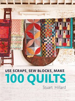 Use Scraps, Sew Blocks, Make 100 Quilts - Hillard, Stuart