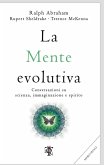 La mente evolutiva. Conversazioni su scienza, immaginazione e spirito La mente evolutiva. Conversazioni su scienza, immaginazione e spirito