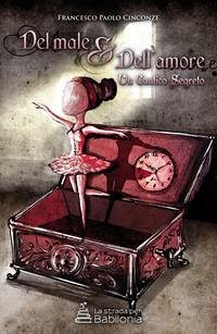 Del male & dell'amore. Un cantico segreto - Cinconze, Francesco Paolo