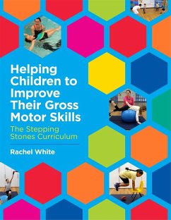 Helping Children to Improve Their Gross Motor Skills: The Stepping Stones Curriculum - White, Rachel