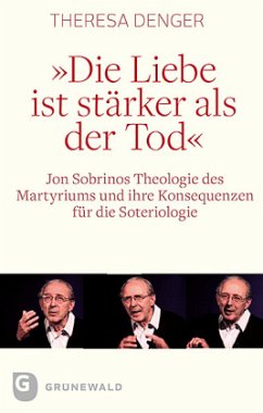 "Die Liebe ist stärker als der Tod": Jon Sobrinos Theologie des Martyriums und ihre Konsequenzen für die Steriologie