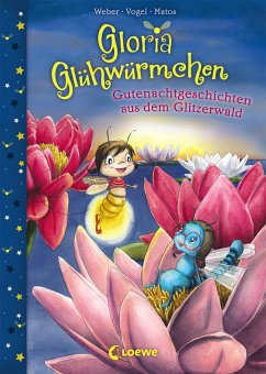 Gutenachtgeschichten aus dem Glitzerwald / Gloria Glühwürmchen Bd.2 - Weber, Susanne;Vogel, Kirsten