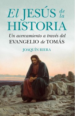 El Jesús de la historia : un acercamiento a través del Evangelio de Tomás - Riera Ginestar, Joaquín