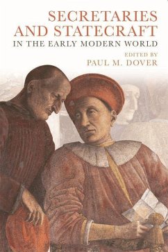 Secretaries and Statecraft in the Early Modern World - Dover, Paul M.