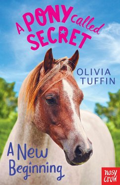 A Pony Called Secret: A New Beginning - Tuffin, Olivia