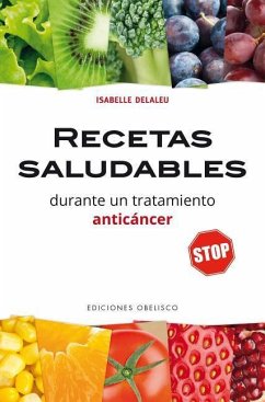 Recetas Saludables Durante Un Tratamiento Anticancer - Delaleu, Isabelle