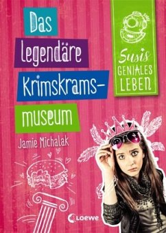 Das legendäre Krimskrams-Museum / Susis geniales Leben Bd.2 - Michalak, Jamie