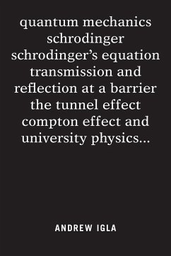 quantum mechanics schrodinger schrodinger's equation transmission and reflection at a barrier the tunnel effect compton effect and university physics . . . - Igla, Andrew