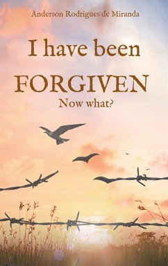 I have been forgiven. Now what? (eBook, ePUB) - Rodrigues de Miranda, Anderson