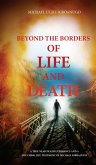 BEYOND THE BORDERS OF LIFE AND DEATH (eBook, ePUB)