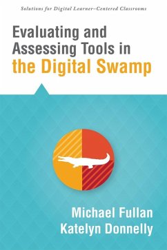 Evaluating and Assessing Tools in the Digital Swamp (eBook, ePUB) - Fullan, Michael; Donnelly, Katelyn