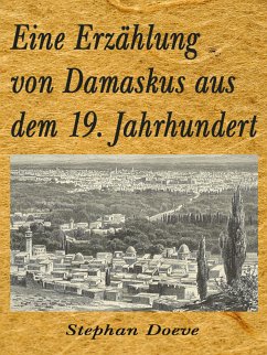 Eine Erzählung von Damaskus aus dem 19. Jahrhundert (eBook, ePUB) - Doeve, Stephan