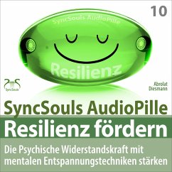 Resilienz fördern - Die psychische Widerstandskraft mit mentalen Entspannungstechniken stärken (SyncSouls AudioPille) (MP3-Download) - Diesmann, Franziska; Abrolat, Torsten