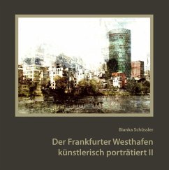 Der Frankfurter Westhafen künstlerisch porträtiert II (eBook, ePUB) - Schüssler, Bianka