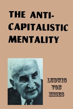 The Anti-Capitalistic Mentality - Mises, Ludwig Von