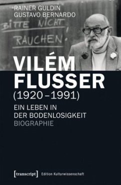 Vilém Flusser (1920-1991): Ein Leben in der Bodenlosigkeit. Biographie (Edition Kulturwissenschaft)
