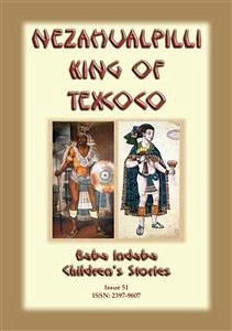 NEZAHUALPILLI KING OF TEXCOCO - A Central American legend (eBook, ePUB) - E Mouse, Anon