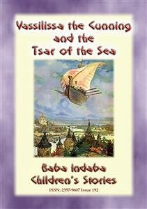 VASSILISSA THE CUNNING AND THE TSAR OF THE SEA - A Russian fairy Tale (eBook, ePUB) - E. Mouse, Anon