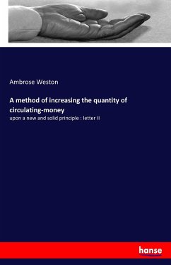 A method of increasing the quantity of circulating-money - Weston, Ambrose