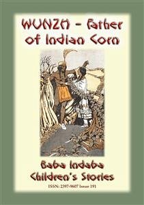 WUNZH, THE FATHER OF INDIAN CORN -An American Indian Legend (eBook, ePUB)