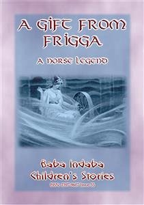 A GIFT FROM FRIGGA - A Norse Legend (eBook, ePUB) - E Mouse, Anon