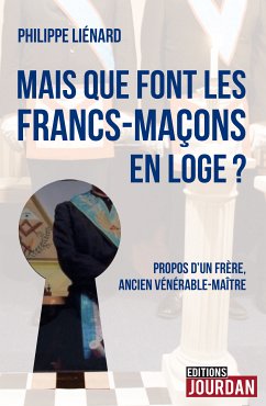 Mais que font les francs-maçons en Loge ? (eBook, ePUB) - Liénard, Philippe