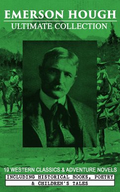 EMERSON HOUGH Ultimate Collection – 19 Western Classics & Adventure Novels, Including Historical Books, Poetry & Children's Tales (Illustrated) (eBook, ePUB) - Hough, Emerson