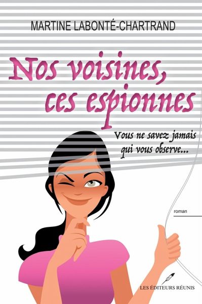 Nos voisines, ces espionnes : Vous ne savez jamais qui vous observe... (eBook, ePUB) Nos voisines, ces espionnes : Vous ne savez jamais qui vous observe... (eBook, ePUB)