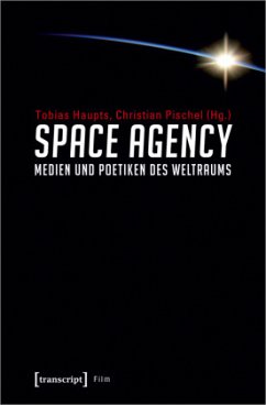 Space Agency - Medien und Poetiken des Weltraums