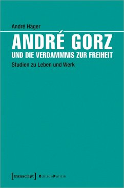 André Gorz und die Verdammnis zur Freiheit - Häger, André
