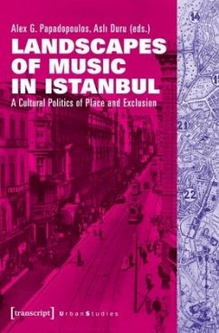 Landscapes of Music in Istanbul - A Cultural Politics of Place and Exclusion - Landscapes of Music in Istanbul