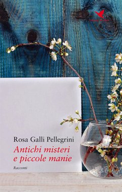 Antichi misteri e piccole manie (eBook, ePUB) - Galli Pellegrini, Rosa