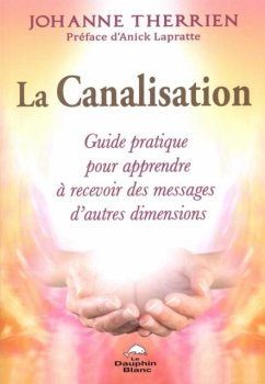 Cover La Canalisation : Guide pratique pour apprendre a recevoir des messages d'autres dimensions (eBook, PDF)