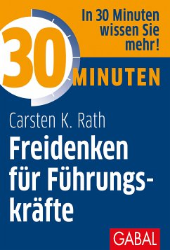 30 Minuten Freidenken für Führungskräfte (eBook, PDF) - Rath, Carsten K.