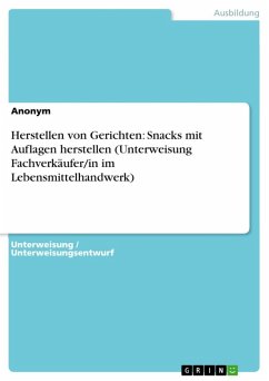 Herstellen von Gerichten: Snacks mit Auflagen herstellen (Unterweisung Fachverkäufer/in im Lebensmittelhandwerk) (eBook, ePUB)