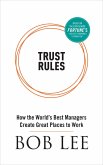 Trust Rules - How the World's Best Managers Create Great Places to Work (eBook, ePUB)