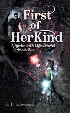 First of Her Kind (The Darkness & Light Series, #1) (eBook, ePUB) - Schwengel, K. L.