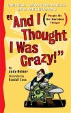 And I Thought I Was Crazy! Quirks, Idiosyncrasies and Meshugaas (eBook, ePUB)