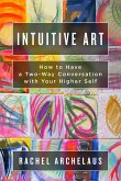 Intuitive Art: How to Have a Two-Way Conversation with Your Higher Self (eBook, ePUB)
