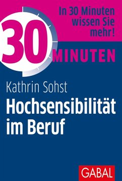 30 Minuten Hochsensibilität im Beruf (eBook, ePUB) - Sohst, Kathrin